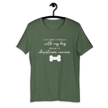 Load image into Gallery viewer, I just want to snuggle with my dog and watch christmas movies Short-Sleeve Unisex T-Shirt, christmas shirt, punny shirt, holiday shirt
