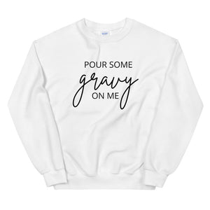 Pour Some Gravy On Me Unisex Sweatshirt, Friendsgiving shirt, thanksgiving shirt, punny shirt