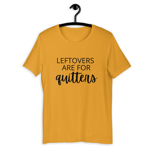 Leftovers are for quitters Short-Sleeve Unisex T-Shirt, Friendsgiving shirt, thanksgiving shirt, punny shirt