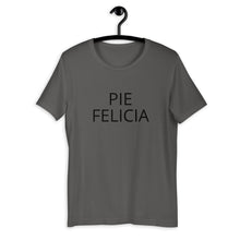 Load image into Gallery viewer, Pie Felicia Short-Sleeve Unisex T-Shirt, Friendsgiving shirt, thanksgiving shirt, punny shirt
