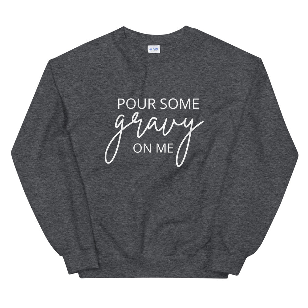 Pour Some Gravy On Me Unisex Sweatshirt, Friendsgiving shirt, thanksgiving shirt, punny shirt