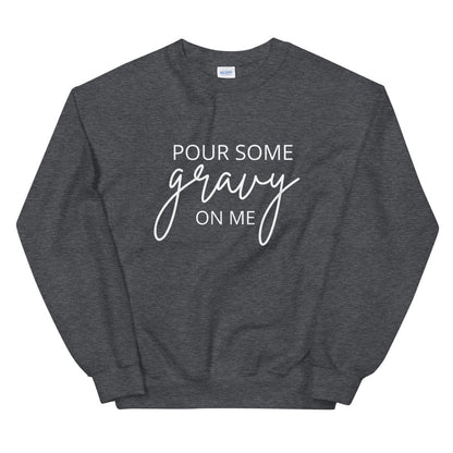 Pour Some Gravy On Me Unisex Sweatshirt, Friendsgiving shirt, thanksgiving shirt, punny shirt