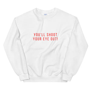 You'll shoot your eye out! Unisex Sweatshirt, christmas shirt, punny shirt, holiday shirt