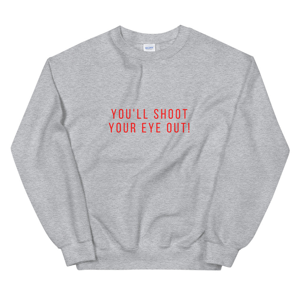 You'll shoot your eye out! Unisex Sweatshirt, christmas shirt, punny shirt, holiday shirt