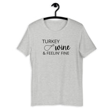 Load image into Gallery viewer, Turkey, wine &amp; feeling fine Short-Sleeve Unisex T-Shirt, Friendsgiving shirt, thanksgiving shirt, punny shirt
