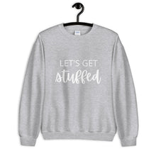 Load image into Gallery viewer, Lets get stuffed Unisex Sweatshirt, Friendsgiving shirt, thanksgiving shirt, punny shirt
