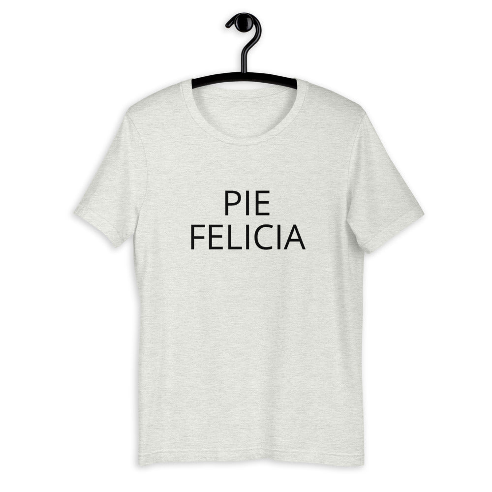 Pie Felicia Short-Sleeve Unisex T-Shirt, Friendsgiving shirt, thanksgiving shirt, punny shirt