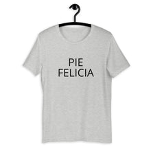 Load image into Gallery viewer, Pie Felicia Short-Sleeve Unisex T-Shirt, Friendsgiving shirt, thanksgiving shirt, punny shirt
