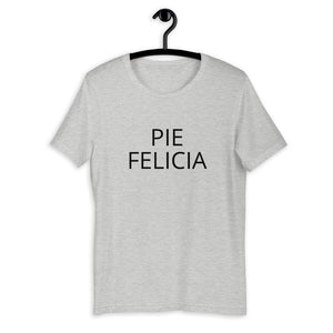 Pie Felicia Short-Sleeve Unisex T-Shirt, Friendsgiving shirt, thanksgiving shirt, punny shirt