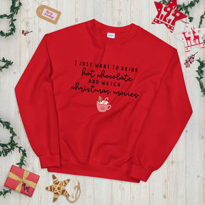 I just want to drink hot chocolate and watch christmas movies Unisex Sweatshirt, christmas shirt, punny shirt, holiday shirt