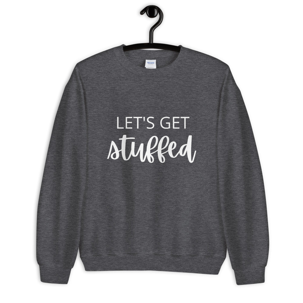 Lets get stuffed Unisex Sweatshirt, Friendsgiving shirt, thanksgiving shirt, punny shirt