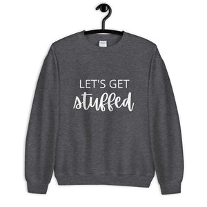 Lets get stuffed Unisex Sweatshirt, Friendsgiving shirt, thanksgiving shirt, punny shirt