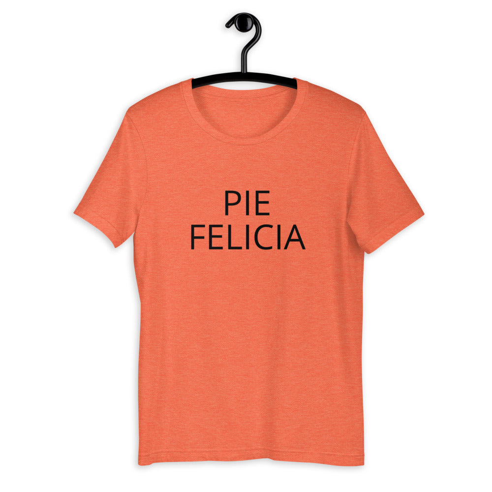Pie Felicia Short-Sleeve Unisex T-Shirt, Friendsgiving shirt, thanksgiving shirt, punny shirt
