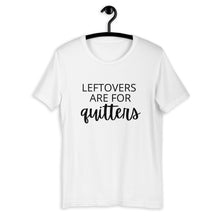 Load image into Gallery viewer, Leftovers are for quitters Short-Sleeve Unisex T-Shirt, Friendsgiving shirt, thanksgiving shirt, punny shirt
