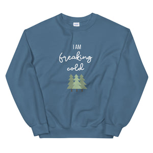 I am freaking cold Unisex Sweatshirt, christmas shirt, punny shirt, holiday shirt