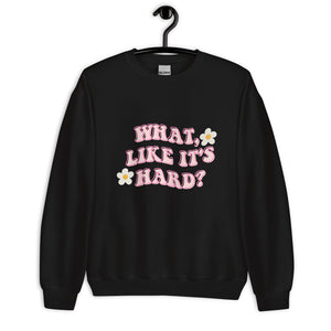 What like it's hard Unisex Sweatshirt, womens day, womens month, womens quotes, cute sweatshirt