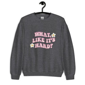 What like it's hard Unisex Sweatshirt, womens day, womens month, womens quotes, cute sweatshirt