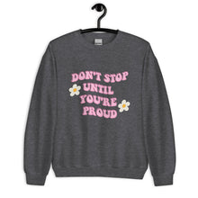 Load image into Gallery viewer, Don&#39;t stop until you&#39;re proud Unisex Sweatshirt, womens day, womens month, womens quote, cute sweatshirt
