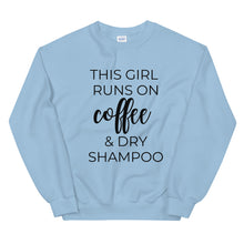 Load image into Gallery viewer, MULTIPLE COLORS AVAILABLE - This girl runs on coffee and dry shampoo Unisex Sweatshirt, cute shirt, girly shirt, mothers day, funny shirt
