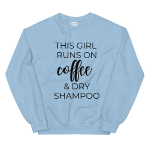 MULTIPLE COLORS AVAILABLE - This girl runs on coffee and dry shampoo Unisex Sweatshirt, cute shirt, girly shirt, mothers day, funny shirt