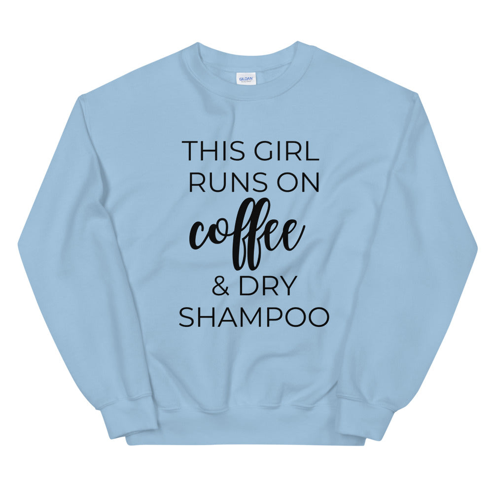 MULTIPLE COLORS AVAILABLE - This girl runs on coffee and dry shampoo Unisex Sweatshirt, cute shirt, girly shirt, mothers day, funny shirt