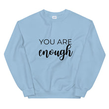 Load image into Gallery viewer, MULTIPLE COLORS AVAILABLE - You are enough Unisex Sweatshirt, motivating shirt, gift for her, equality, inspirational shirt
