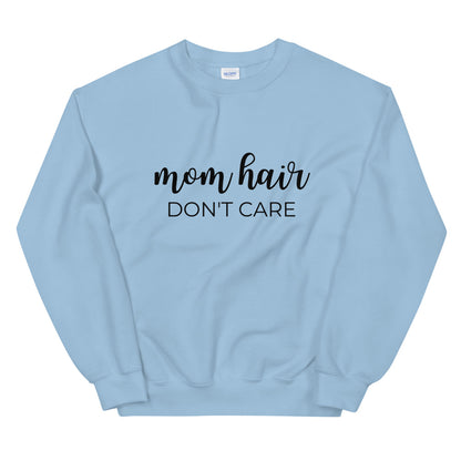 MULTIPLE COLORS AVAILABLE - Mom hair dont care Unisex Sweatshirt, gift for her, mothers day gift, cute shirt, funny shirt, mom shirt