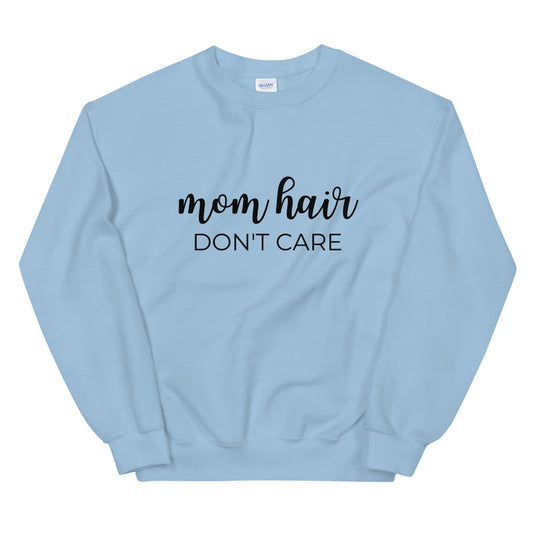 MULTIPLE COLORS AVAILABLE - Mom hair dont care Unisex Sweatshirt, gift for her, mothers day gift, cute shirt, funny shirt, mom shirt