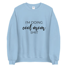 Load image into Gallery viewer, I&#39;m doing cool mom shit Unisex Sweatshirt, gift for her, mothers day, funny shirt
