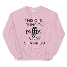 Load image into Gallery viewer, MULTIPLE COLORS AVAILABLE - This girl runs on coffee and dry shampoo Unisex Sweatshirt, cute shirt, girly shirt, mothers day, funny shirt
