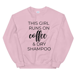 MULTIPLE COLORS AVAILABLE - This girl runs on coffee and dry shampoo Unisex Sweatshirt, cute shirt, girly shirt, mothers day, funny shirt