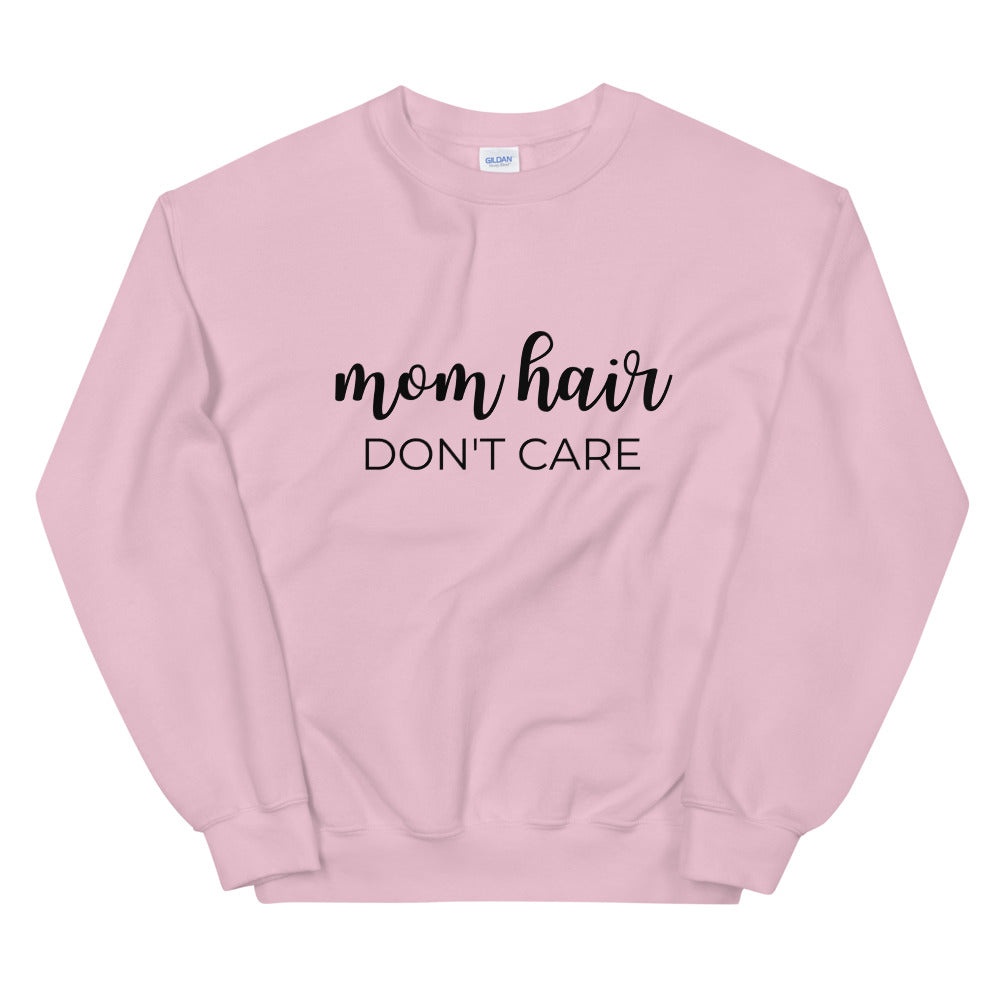 MULTIPLE COLORS AVAILABLE - Mom hair dont care Unisex Sweatshirt, gift for her, mothers day gift, cute shirt, funny shirt, mom shirt
