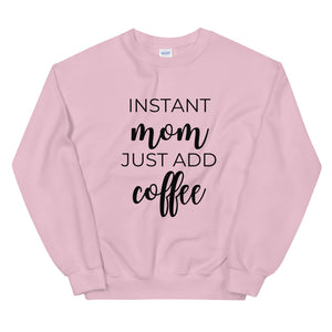 MULTIPLE COLORS AVAILABLE - Instant mom just add coffee Unisex Sweatshirt, cute shirt, mom shirt, funny shirt, mothers day gift