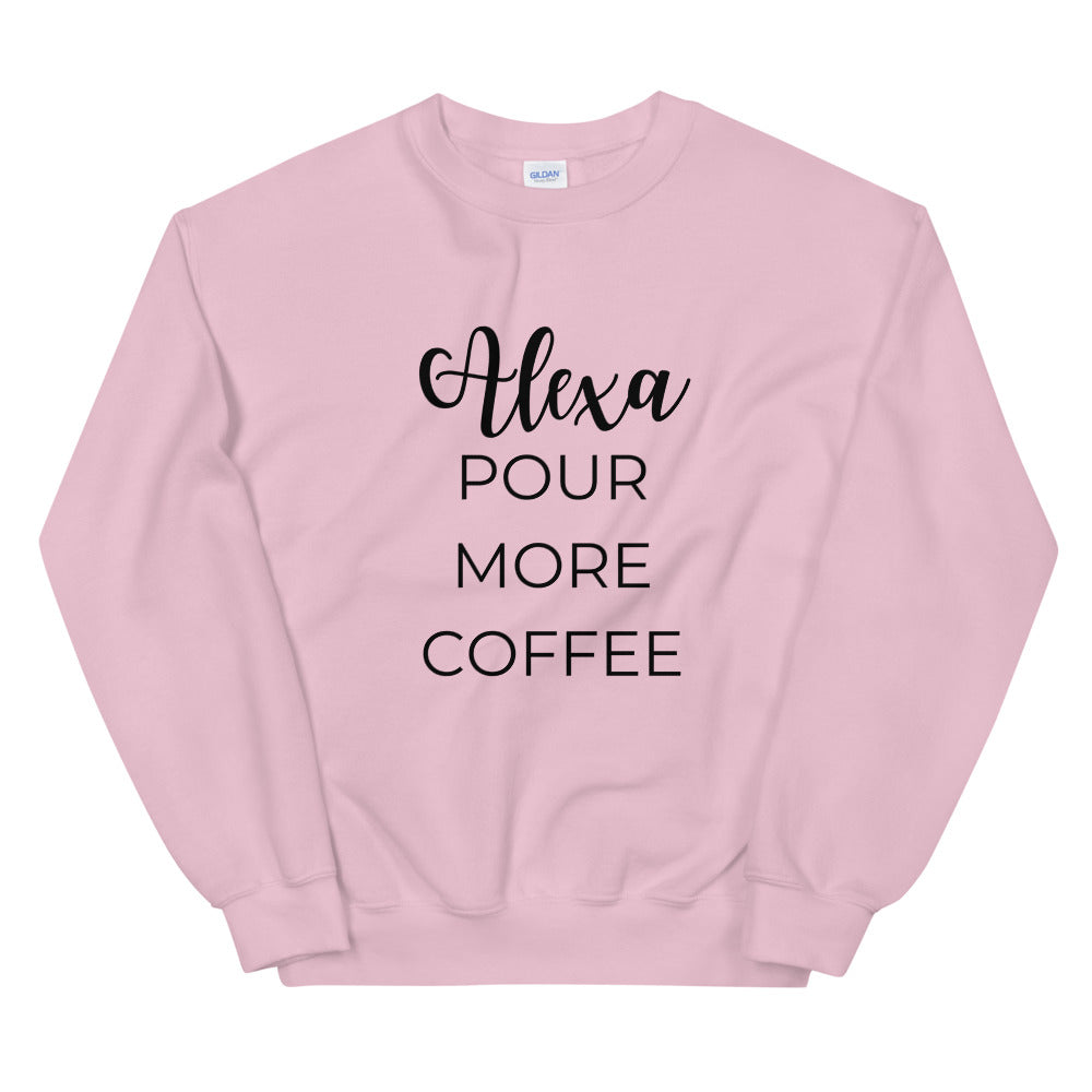 MULTIPLE COLORS AVAILABLE - Alexa pour more coffee Unisex Sweatshirt, cute shirt, funny shirt, mom shirt, mothers day gift, gif for her