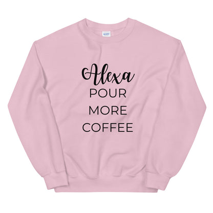 MULTIPLE COLORS AVAILABLE - Alexa pour more coffee Unisex Sweatshirt, cute shirt, funny shirt, mom shirt, mothers day gift, gif for her