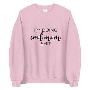 I'm doing cool mom shit Unisex Sweatshirt, gift for her, mothers day, funny shirt