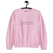 Load image into Gallery viewer, Bad vibes don&#39;t go with my outfit Unisex Sweatshirt, womens day, womens month, good vibes only
