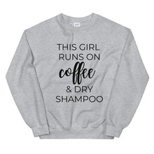 Load image into Gallery viewer, MULTIPLE COLORS AVAILABLE - This girl runs on coffee and dry shampoo Unisex Sweatshirt, cute shirt, girly shirt, mothers day, funny shirt
