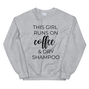 MULTIPLE COLORS AVAILABLE - This girl runs on coffee and dry shampoo Unisex Sweatshirt, cute shirt, girly shirt, mothers day, funny shirt