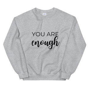 MULTIPLE COLORS AVAILABLE - You are enough Unisex Sweatshirt, motivating shirt, gift for her, equality, inspirational shirt