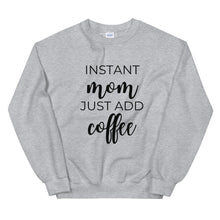 Load image into Gallery viewer, MULTIPLE COLORS AVAILABLE - Instant mom just add coffee Unisex Sweatshirt, cute shirt, mom shirt, funny shirt, mothers day gift
