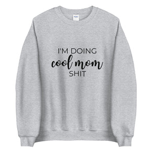 I'm doing cool mom shit Unisex Sweatshirt, gift for her, mothers day, funny shirt