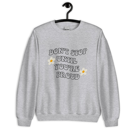 Don't stop until you're proud Unisex Sweatshirt, retro font, womens day, womens month, womens quote, cute sweatshirt