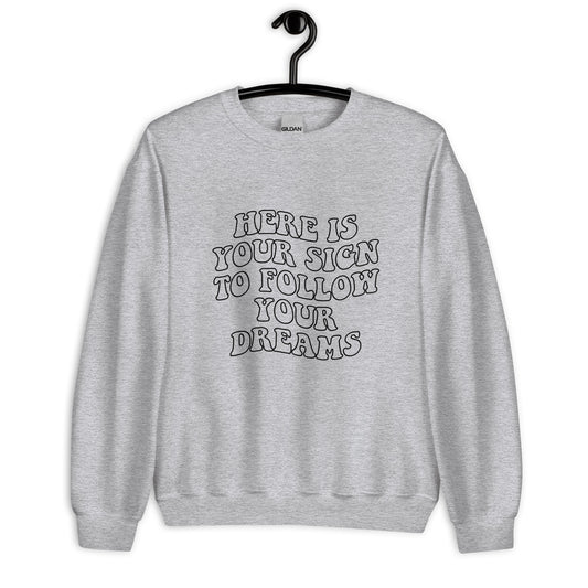 Here is your sign to follow your dreams Unisex Sweatshirt, womens day, womens month, retro font, womens quote