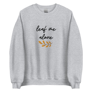 Leaf Me Alone Sweatshirt, punny shirt, fall shirt, funny fall shirt, fall lover