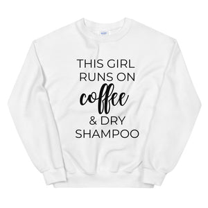 MULTIPLE COLORS AVAILABLE - This girl runs on coffee and dry shampoo Unisex Sweatshirt, cute shirt, girly shirt, mothers day, funny shirt