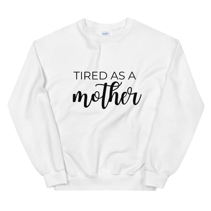MULTIPLE COLORS AVAILABLE - Tired as a mother Unisex Sweatshirt, gift for her, mothers day girl, cute shirt, funny shirt