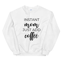 Load image into Gallery viewer, MULTIPLE COLORS AVAILABLE - Instant mom just add coffee Unisex Sweatshirt, cute shirt, mom shirt, funny shirt, mothers day gift
