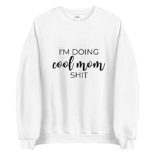 Load image into Gallery viewer, I&#39;m doing cool mom shit Unisex Sweatshirt, gift for her, mothers day, funny shirt
