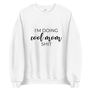 I'm doing cool mom shit Unisex Sweatshirt, gift for her, mothers day, funny shirt